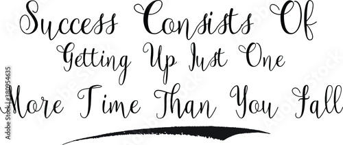 Success Consists Of Getting Up Just One More Time Than You Fall Calligraphy White Color Text On Black Background