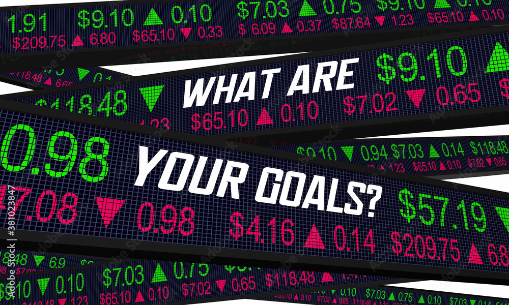 What Are Your Goals Financial Stock Market Investment Wealth 3d Illustration
