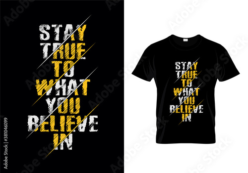 Stay True To What You Believe In Typography T Shirt Design