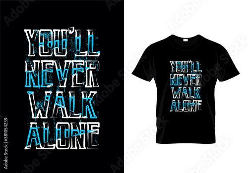 you'll never walk alone Typography Quotes T Shirt Design