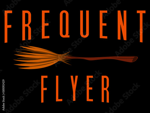 Frequent Flyer Funny Halloween Saying Letter Print Decoration Greeting Typography Witch Broomstick Graphic Vector Illustration Isolated on Black Background