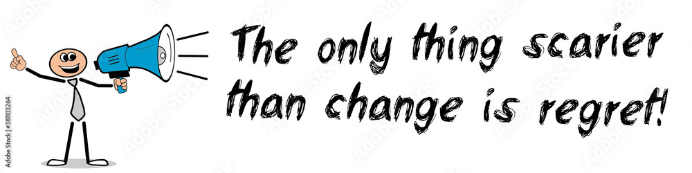 Fototapeta premium The only thing scarier than change is regret!
