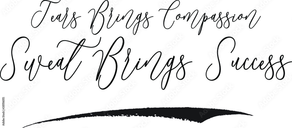 Tears Brings Compassion Sweat Brings Success Cursive Typography Black Color Text on White Background Tears Brings Compassion Sweat Brings Success Cursive Typography Black Color Text on White Background