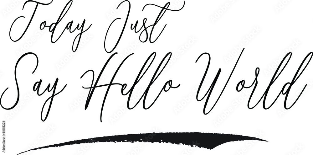 Today Just Say Hello World Cursive Calligraphy White Color Text On Black Background Today Just Say Hello World Cursive Calligraphy White Color Text On Black Background