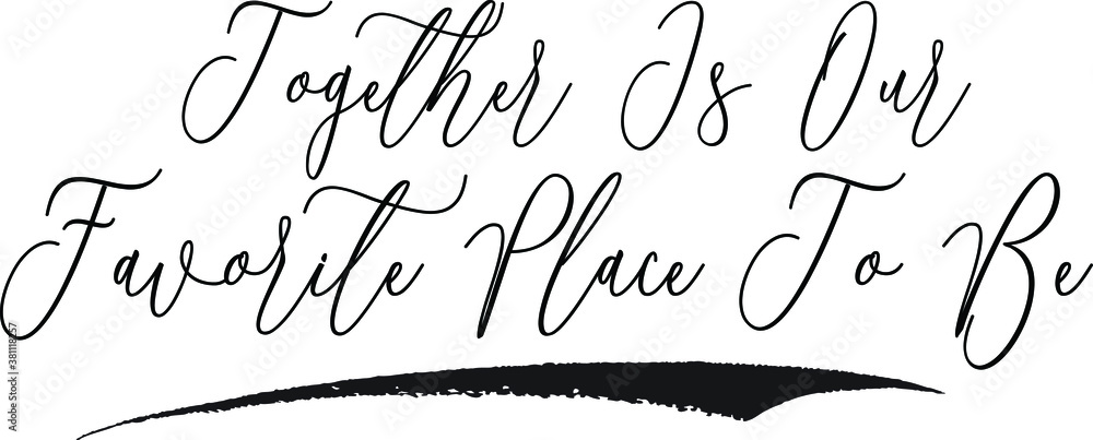 Together Is Our Favorite Place To Be Cursive Calligraphy White Color Text On Black Background Together Is Our Favorite Place To Be Cursive Calligraphy White Color Text On Black Background