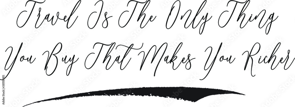 Travel Is The Only Thing You Buy That Makes You Richer Cursive Calligraphy White Color Text On Black Background Travel Is The Only Thing You Buy That Makes You Richer Cursive Calligraphy White Color Text On Black Background