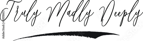 Truly Madly Deeply. Cursive Calligraphy White Color Text On Black Background