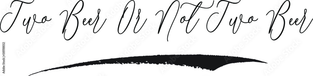 Two Beer Or Not Two Beer. Cursive Calligraphy White Color Text On Black Background Two Beer Or Not Two Beer. Cursive Calligraphy White Color Text On Black Background