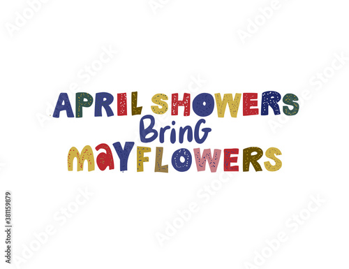 April showers bring may flowers. Hand drawn vector lettering quote. Positive text illustration for greeting card, poster and apparel shirt design.