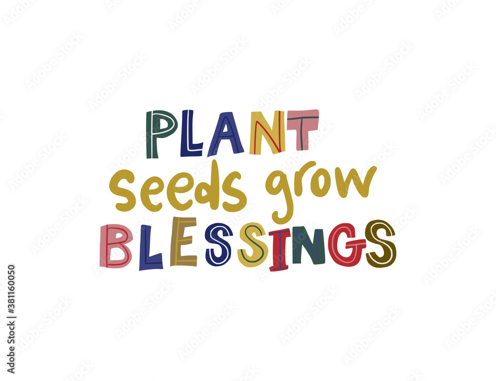 Plant seeds, grow blessings. Hand drawn vector lettering quote. Positive text illustration for greeting card, poster and apparel shirt design. Plant seeds, grow blessings. Hand drawn vector lettering quote. Positive text illustration for greeting card, poster and apparel shirt design.