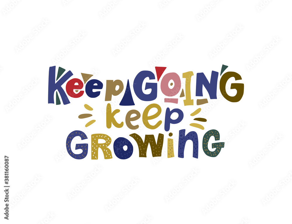 Keep going, keep growing. Hand drawn vector lettering quote. Positive text illustration for greeting card, poster and apparel shirt design.