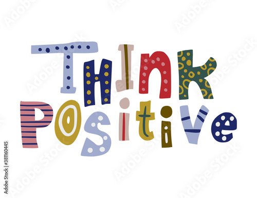 Think positive. Hand drawn vector lettering quote. Positive text illustration for greeting card, poster and apparel shirt design.