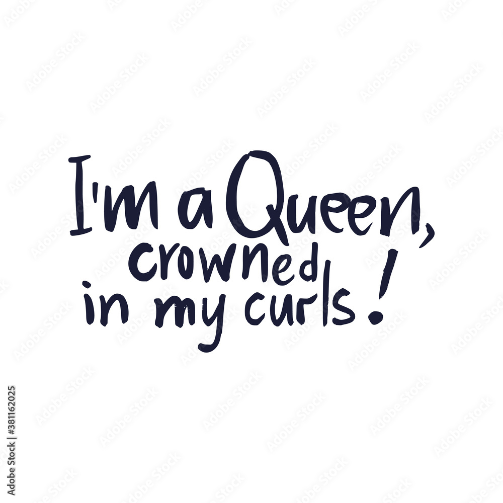 Im a Queen, crowned in my curls. Black lives matter. Vector lettering design poster. Hand drawn textured quote.