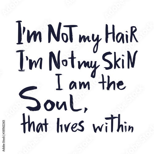 Im not my hair, not my skin. Im the Soul that lives within. Black lives matter. Vector lettering design pride poster. Hand drawn textured quote.
