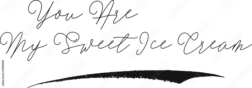 You Are My Sweet Ice Cream Calligraphy White Color Text On Black Background You Are My Sweet Ice Cream Calligraphy White Color Text On Black Background