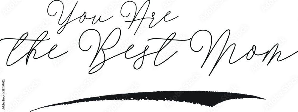 You Are the Best Mom Calligraphy White Color Text On Black Background You Are the Best Mom Calligraphy White Color Text On Black Background