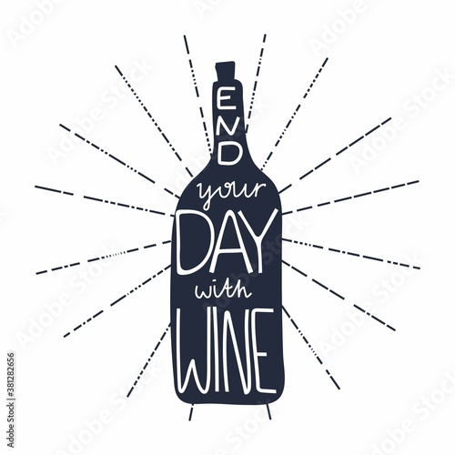 Wine bottle with lettering. Black silhouette with white text. End your day with wine motivation phrase inspiration for bar cafe restaurant or shop kitchen poster postcard vector isolated illustration