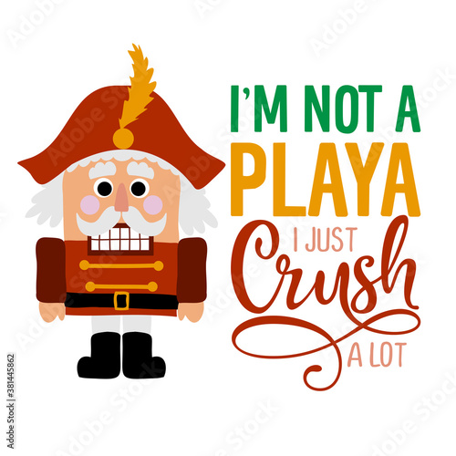 I am not a playa, I just crush a lot - Dirty joke a hand drawn nutracker solider. Hand drawn lettering for Xmas greetings cards, invitations. Good for xmas gift, t-shirt, mugs, poster. Ambiguous humor