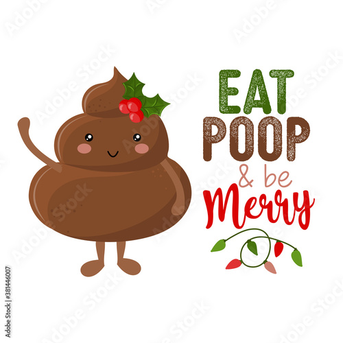 Eat, poop and be merry - Cute smiling happy poop in holly christmas hat with funny quote. Vector flat cartoon character in kawaii style. Xmas poop, shit character. Holy crap. For t-shirt, mug, gift.