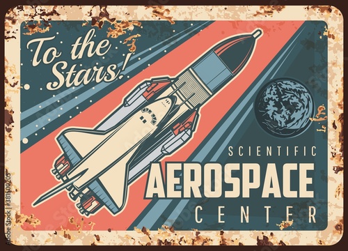 Aerospace scientific center vector rusty metal plate. Rocket carrier and shuttle in outer space vintage rust tin sign. Deep cosmos exploration, alien planet colonization mission cosmic retro poster
