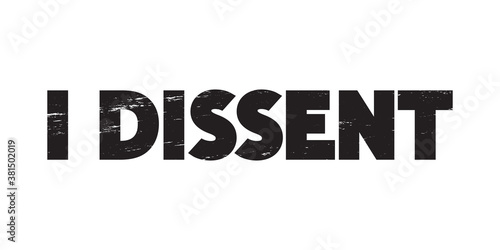 I Dissent vector concept on white. Black grunge lettering isolated.	
