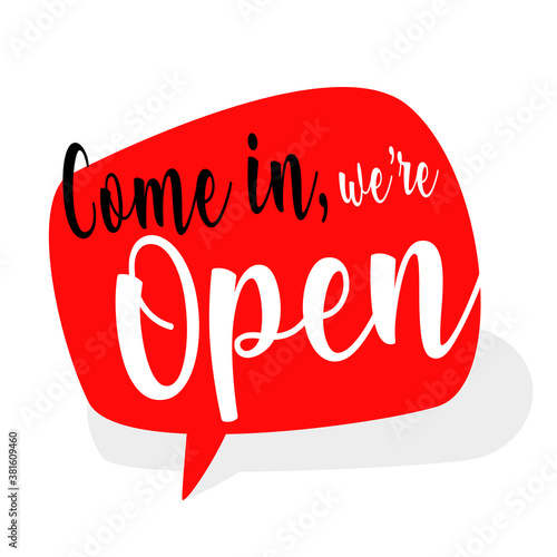 Come in, we are open on red speech bubble