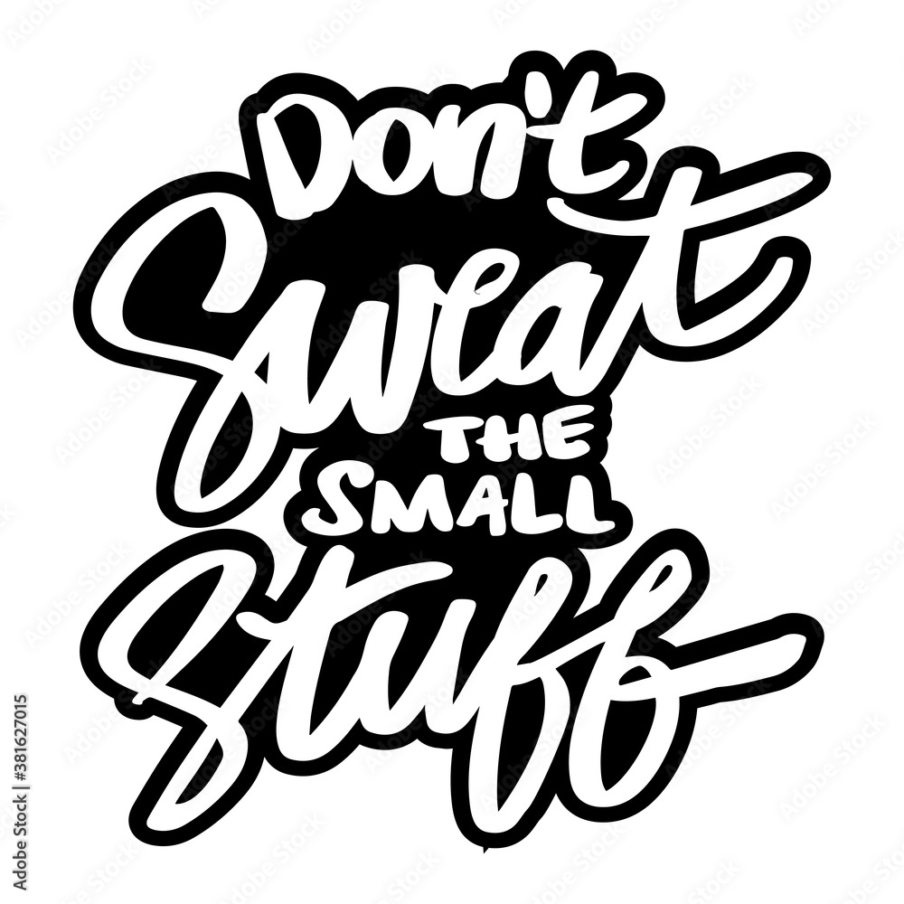 Don`t sweat the small stuff. Quote typography.