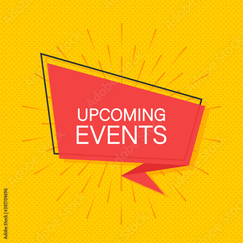 Upcoming events written on speech bubble. Advertising sign. Vector stock illustration.