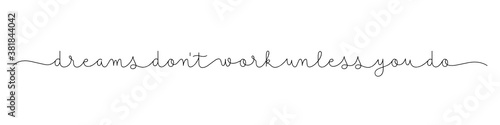 DREAMS DON'T WORK UNLESS YOU DO black vector monoline calligraphy banner with swashes