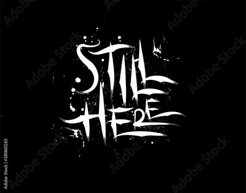 Still Here Lettering Text on black background in vector illustration