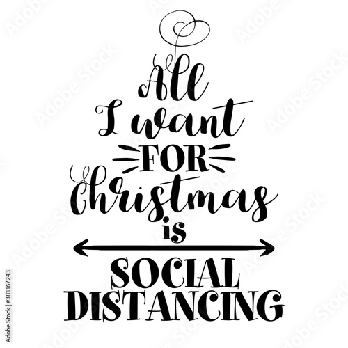 All I want for Christmas is Social distancing - Awareness lettering phrase. Social distancing poster with text for self quarantine. Hand letter script motivation sign catch word art design.  photo