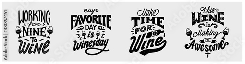 Wine funny quotes set. Working from nine to wine, My favorite day is winesday, This wine is making me awesome, Working from nine to wine. Hand-drawn lettering in vintage style. Vector illustration.