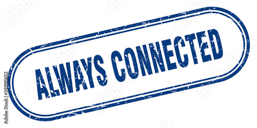 always connected stamp. rounded grunge textured sign. Label