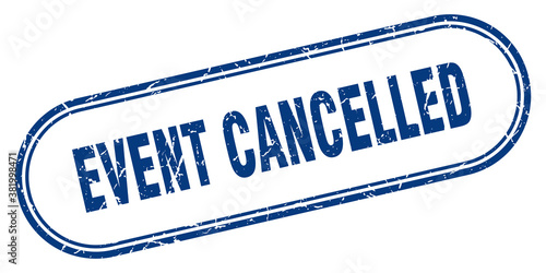 event cancelled stamp. rounded grunge textured sign. Label