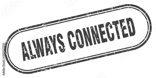 always connected stamp. rounded grunge textured sign. Label