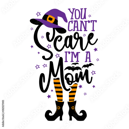 You can not Scare me, I am a Mom - Halloween quote on white background with broom, bats and witch hat. Good for t-shirt, mug, scrap booking, gift, printing press. Holiday quotes. Witch's hat, broom.