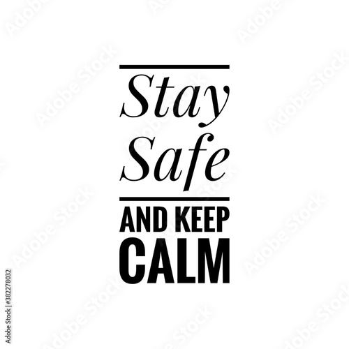   Stay safe and keep calm   quote word illustration about stay safe during the COVID-19 and keep calm  manage anxiety  mental health care quote