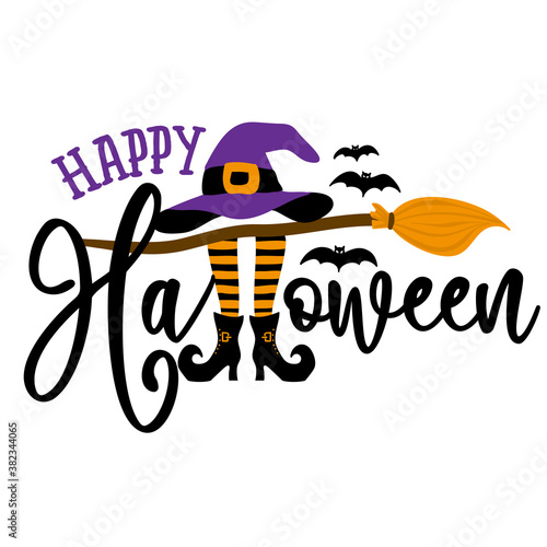 Happy Halloween - Halloween quote on white background with broom, bats, witch hat and legs in boots. Good for t-shirt, mug, scrap booking, gift, printing press. Holiday quotes. Witch's hat, broomstick