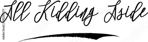 All Kidding Aside Brush Calligraphy Handwritten Typography Text on
White Background