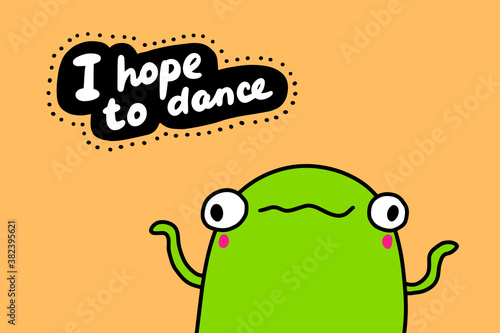 I hope to dance hand drawn vector illustration in cartoon doodle style