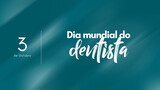 Dia mundial do dentista, 3 de Outubro