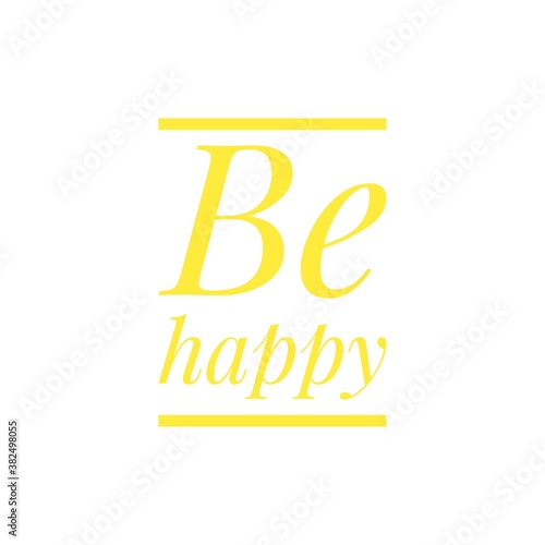 ''Be happy'' quote word illustration © D'Arcangelo Stock