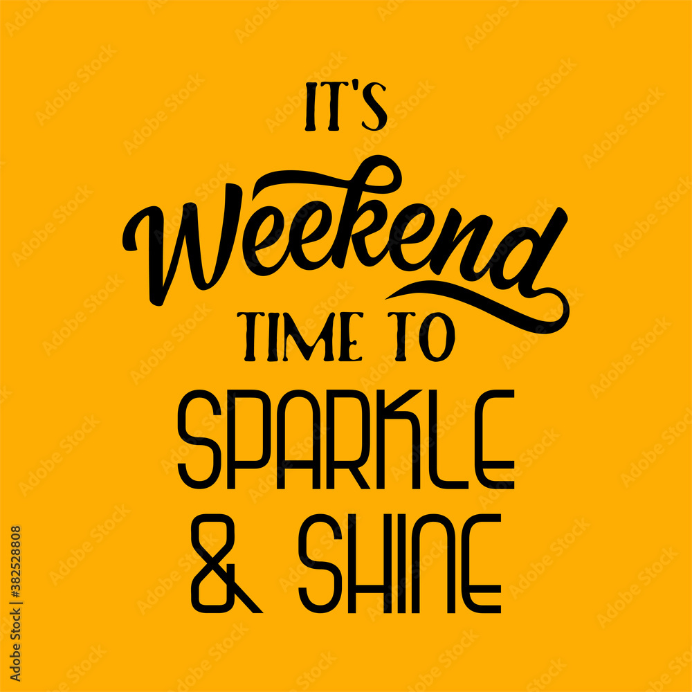 Naklejka It's weekend time to sparkle and shine. Best awesome inspirational and motivational quotes about the weekend.