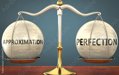 approximation and perfection staying in balance - pictured as a metal scale with weights and labels approximation and perfection to symbolize balance and symmetry of those concepts, 3d illustration