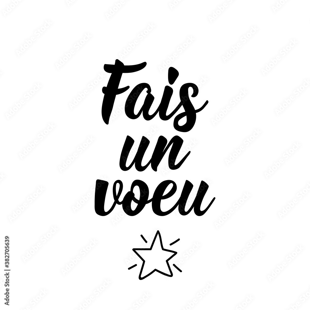 Make a wish - in French language. Lettering. Ink illustration. Modern brush calligraphy. Make a wish - in French language. Lettering. Ink illustration. Modern brush calligraphy.