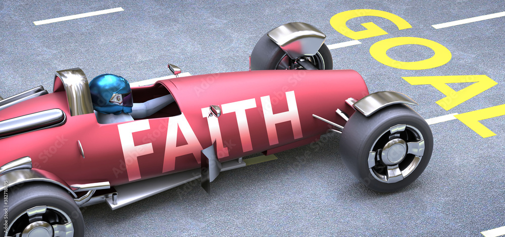 Faith helps reaching goals, pictured as a race car with a phrase Faith as a metaphor of Faith playing important role in getting value and achieving success in life and business, 3d illustration