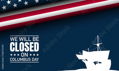 Columbus Day Background Design. We will be Closed on Columbus Day. Vector Illustration