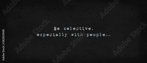 Fotografie Be selective, especially with people