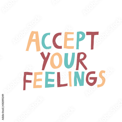 Accept your feelings positive multicolored lettering. Inspirational phrase isolated on white background. Hand drawn quote typography design for shirt, mug, poster. Modern vector illustration