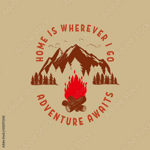 Adventure awaits. Home is wherever i go. Mountains illustration with campfire. Design element for poster, card, banner, t shirt. Vector illustration
